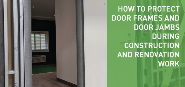 How to protect door frames and door jambs during construction and renovation work