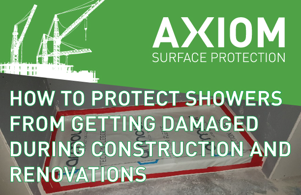 How to protect showers from getting damaged during construction and renovations